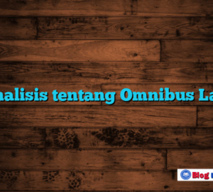 Analisis tentang Omnibus Law