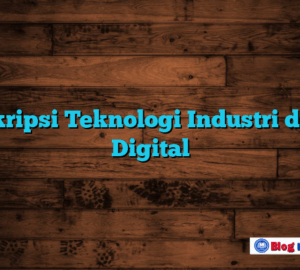 Deskripsi Teknologi Industri di Era Digital
