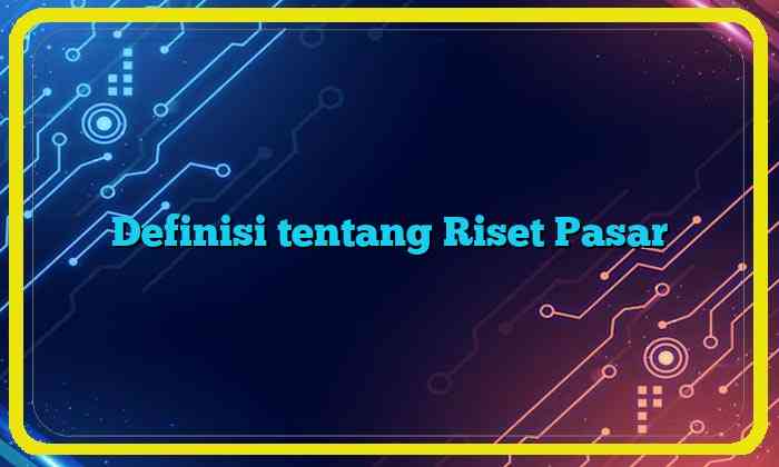 Definisi tentang Riset Pasar