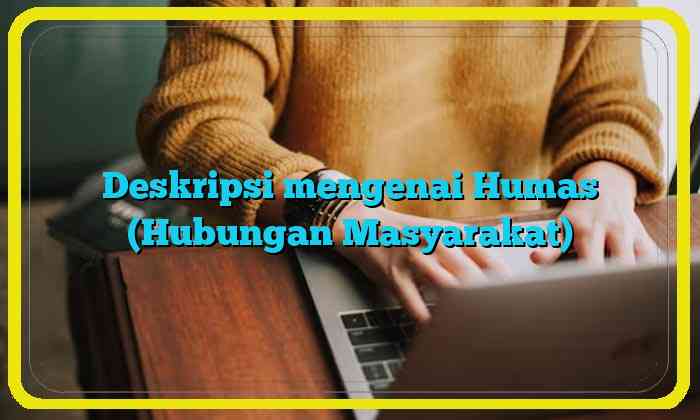 Deskripsi mengenai Humas (Hubungan Masyarakat)