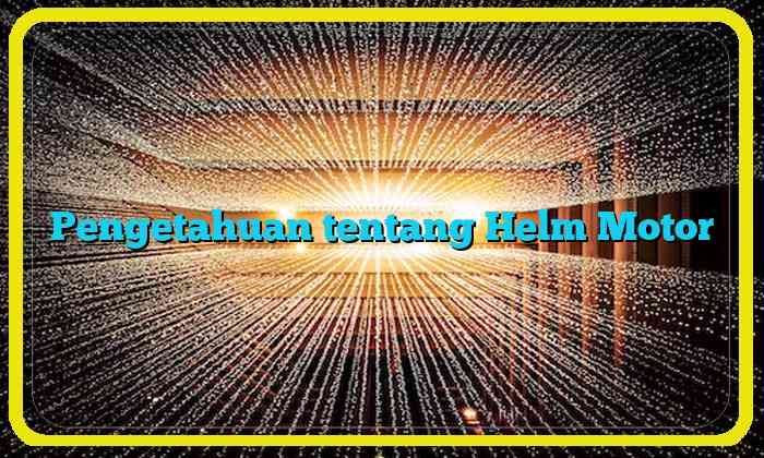 Pengetahuan tentang Helm Motor